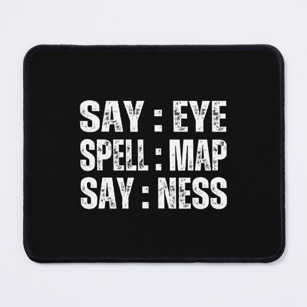 Item preview, Say Eye Spell Map Say Ness Funny Joke Prankster Gag designed and sold by KristyCharleen.