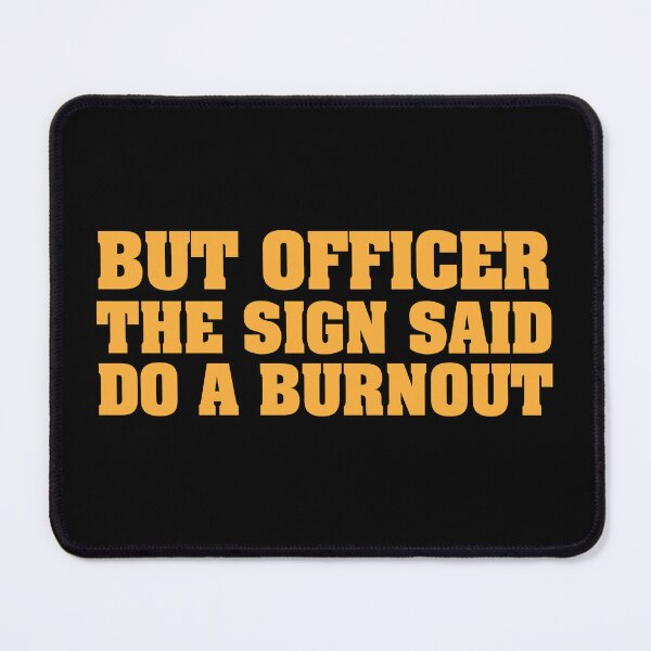 Item preview, But Officer the Sign Said Do a Burning – Funny Racing Quote for Car Lovers and Humor Fans designed and sold by karibov.