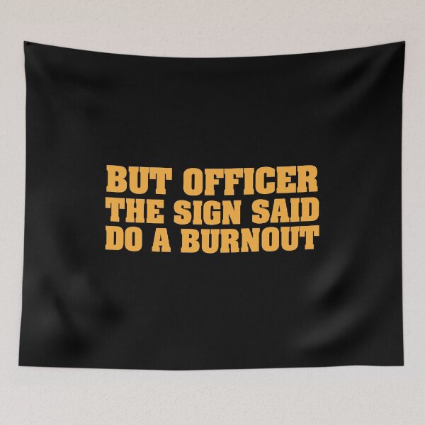 Item preview, But Officer the Sign Said Do a Burning – Funny Racing Quote for Car Lovers and Humor Fans designed and sold by karibov.