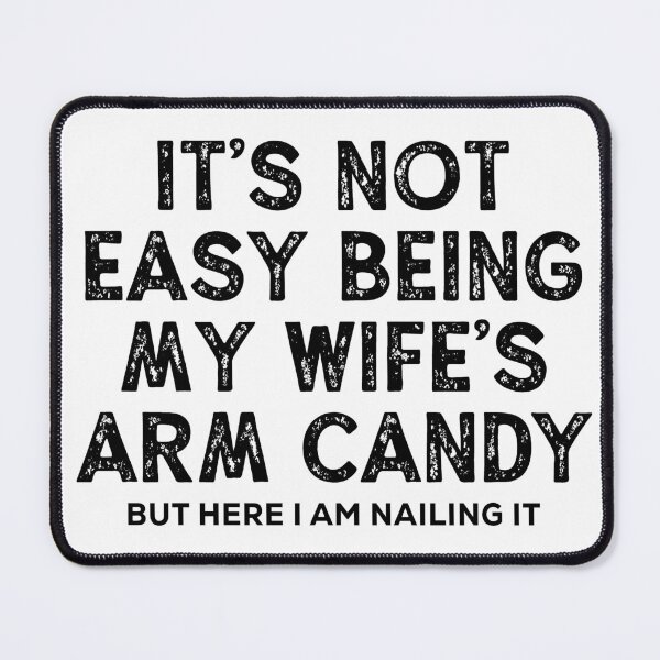 Item preview, It's Not Easy Being My Wife's Arm Candy But Here I Am Nailing It  designed and sold by SKULLS4INT.