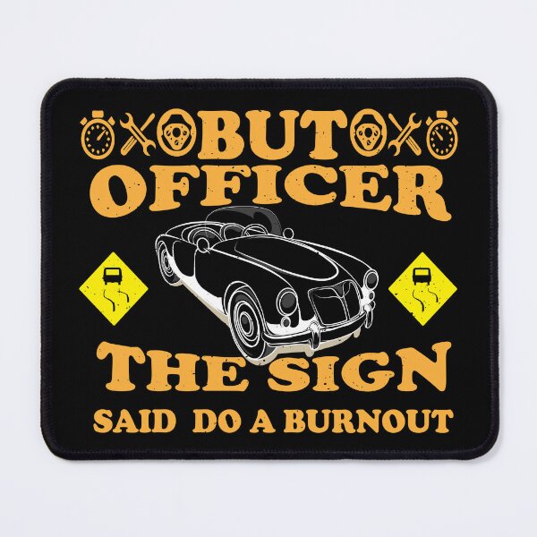 Item preview, But Officer the Sign Said Do a Burning – Funny Car Joke Quote for Racing Lovers and Humor Fans designed and sold by karibov.