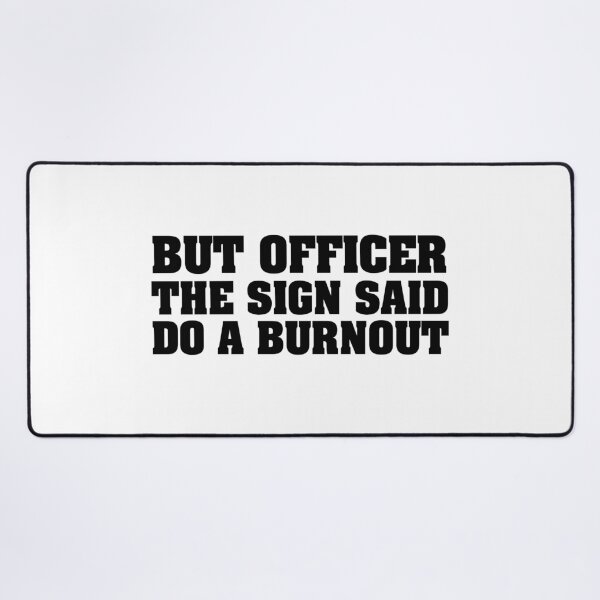 Item preview, But Officer the Sign Said Do a Burning – Funny Racing Quote for Car Lovers and Humor Fans designed and sold by karibov.