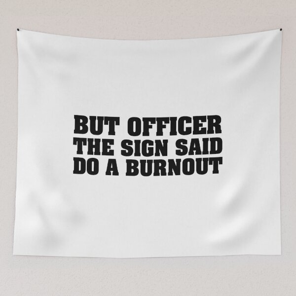 Item preview, But Officer the Sign Said Do a Burning – Funny Racing Quote for Car Lovers and Humor Fans designed and sold by karibov.