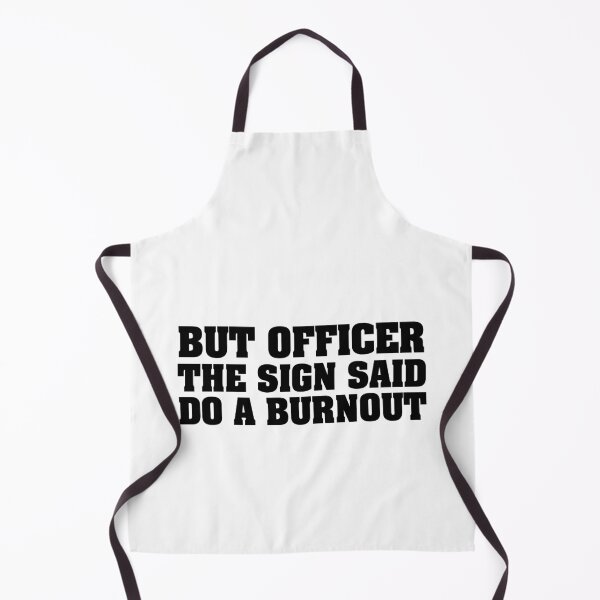 Item preview, But Officer the Sign Said Do a Burning – Funny Racing Quote for Car Lovers and Humor Fans designed and sold by karibov.