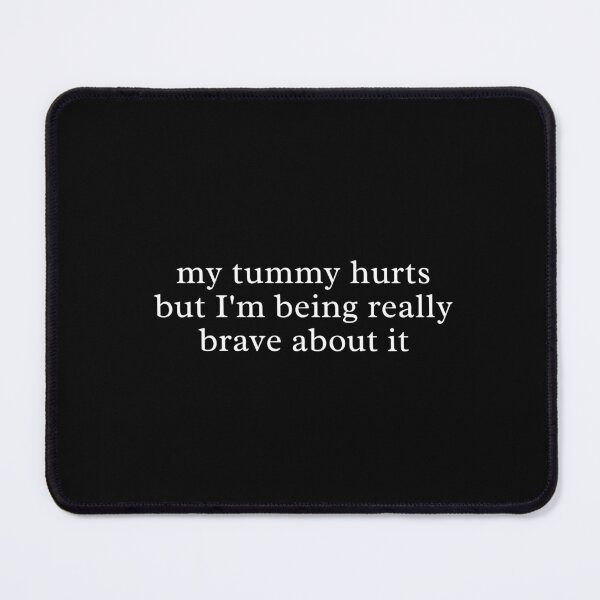 Item preview, My Tummy Hurts but I’m Being Really Brave About It – Cute Funny Quote Design designed and sold by MyMomentShirt.