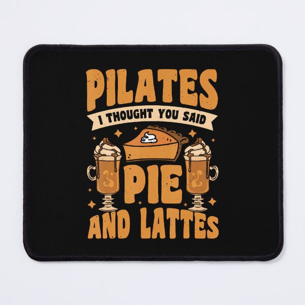 Item preview, Pilates I Thought You Said Pie And Lattes designed and sold by GeorgeneCharlo.