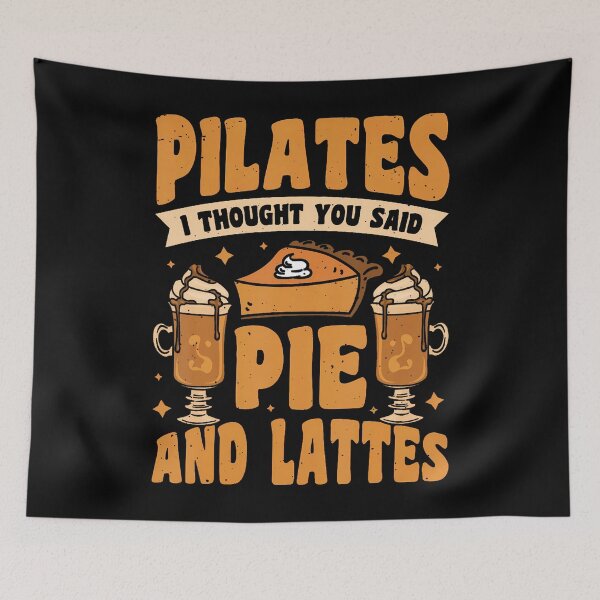 Item preview, Pilates I Thought You Said Pie And Lattes designed and sold by GeorgeneCharlo.