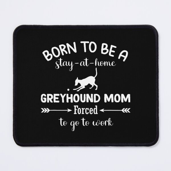 Item preview, Born To Be A Stay At Home Geryhound Mom Forced To Go To Work designed and sold by CeliaApril.