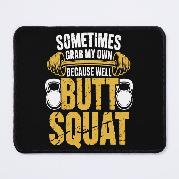 Item preview, Sometimes I Grab My Own Butt Because I Squat Gym designed and sold by SignaturalGen.