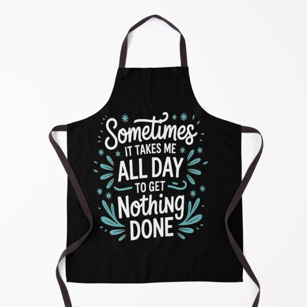Item preview, Sometimes It Takes Me All Day to Get Nothing Done designed and sold by SignaturalGen.