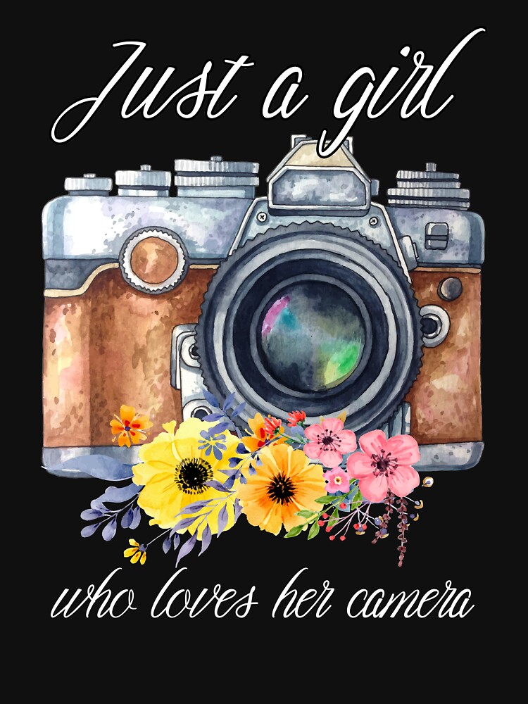Just A Girl Who Loves Her Camera; Photographer T-Shirt Just A Girl Who Loves Her Camera; Photographer T-Shirt