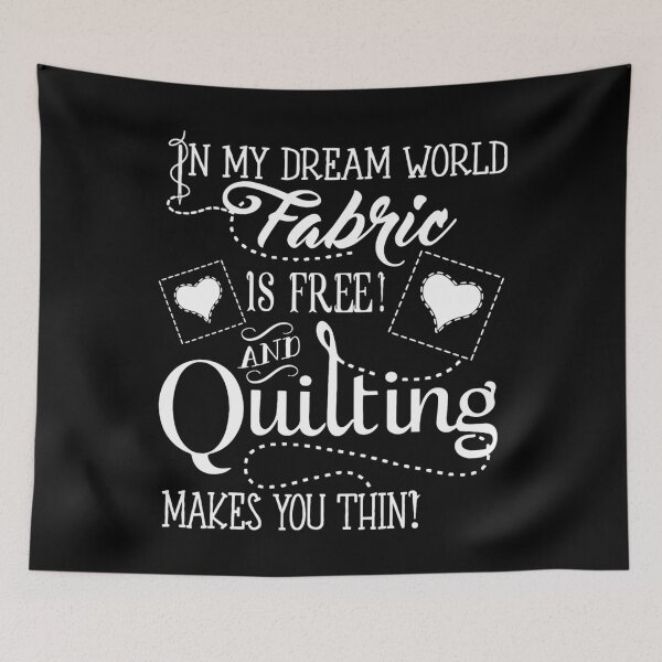 Item preview, In My Dream World Fabric Is Free And Quilting Make You Thin designed and sold by MelanieMiram1.