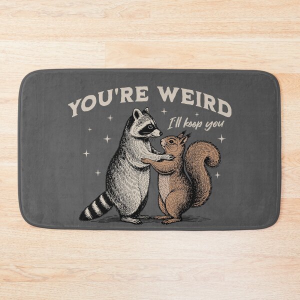 Item preview, You're Weird I'll Keep You Funny Raccoon and Squirrel designed and sold by MadelaneWolf.