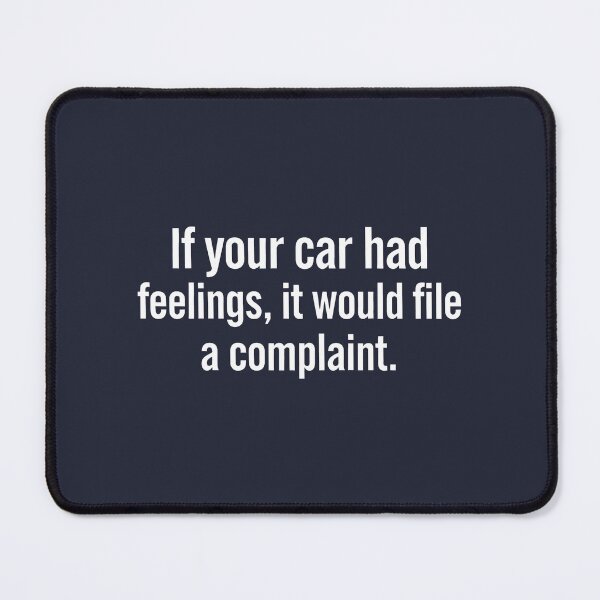 Item preview, If Your Car Had Feeling It Would File A Complaint  designed and sold by CreepyCornerArt.