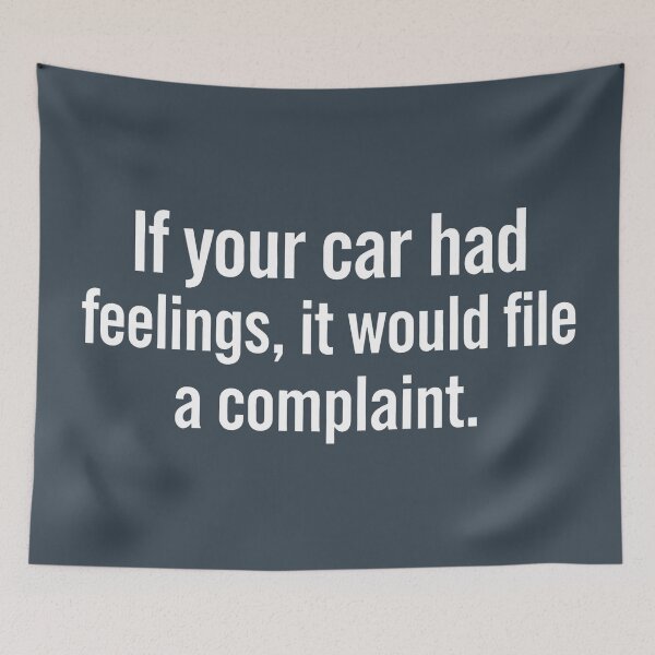 Item preview, If Your Car Had Feeling It Would File A Complaint  designed and sold by CreepyCornerArt.
