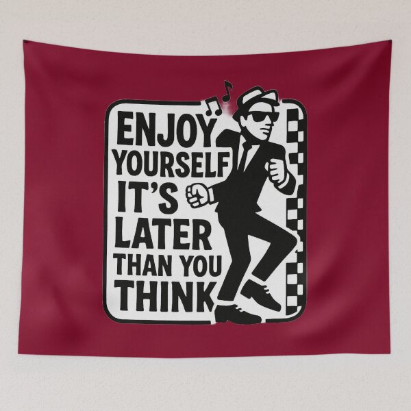 Item preview, Enjoy Yourself, It’s Later Than You Think designed and sold by MikeHawkinWorld.
