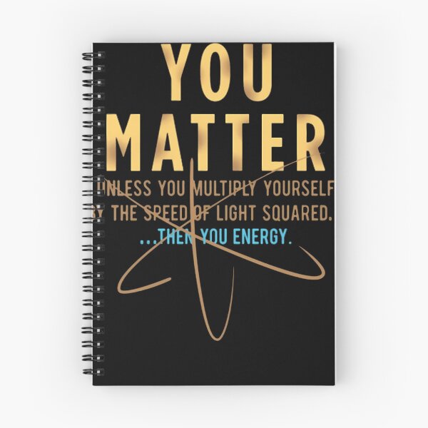 Item preview, Cool-Physics-Shirt-Gift-You-Matter-Unless-You-Multipply-Yourself-By-The-Speed-Of-Light-For-Women-Men designed and sold by YejuRaNa.