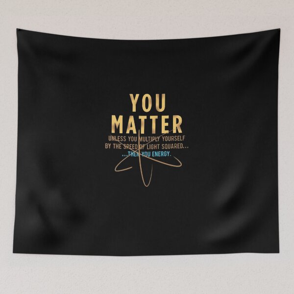 Item preview, Cool-Physics-Shirt-Gift-You-Matter-Unless-You-Multipply-Yourself-By-The-Speed-Of-Light-For-Women-Men designed and sold by YejuRaNa.