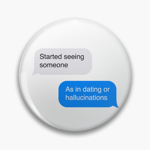 Item preview,  Started seeing someone - as in dating or hallucinations - text message meme  designed and sold by MarieBlly.