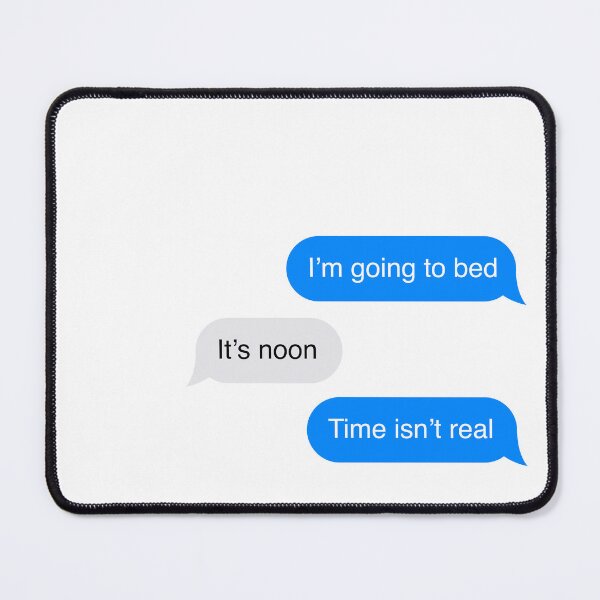 Item preview, I'm going to bed - It's noon - Time isn't real - text message meme designed and sold by MarieBlly.