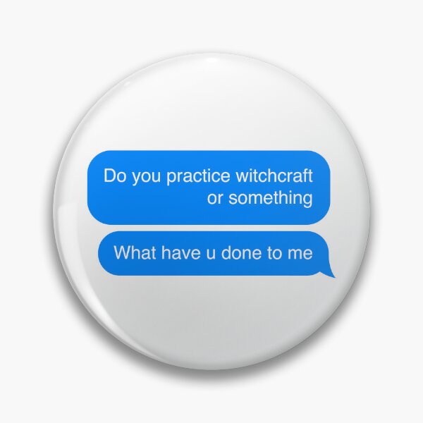 Item preview, Do you practice witchcraft or something, what have u done to me - text message meme  designed and sold by MarieBlly.