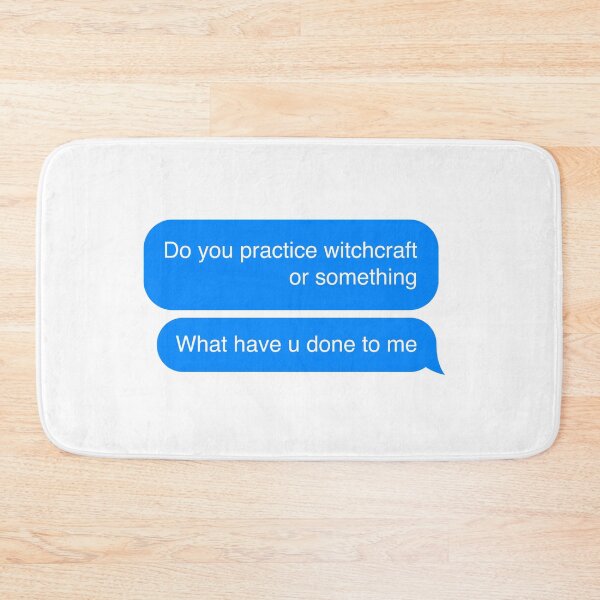 Item preview, Do you practice witchcraft or something, what have u done to me - text message meme  designed and sold by MarieBlly.