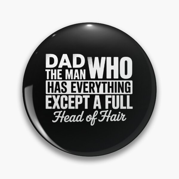Item preview, Dad The Man Who Has Everything Except A Full Head Of Hair designed and sold by DianaStantzo.