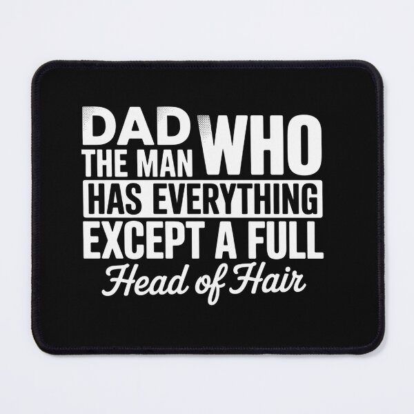 Item preview, Dad The Man Who Has Everything Except A Full Head Of Hair designed and sold by DianaStantzo.