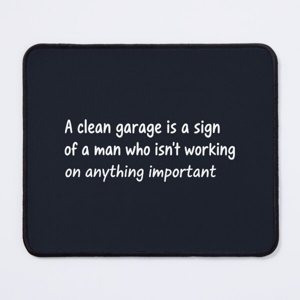 Item preview, A Clean Garage Is A Sign Of A Man designed and sold by CreepyCornerArt.