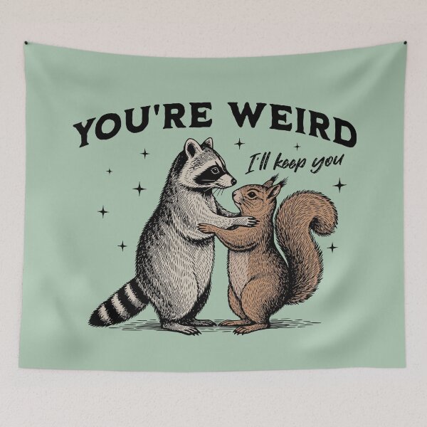 Item preview, You're Weird I'll Keep You Funny Raccoon and Squirrel designed and sold by MadelaneWolf.