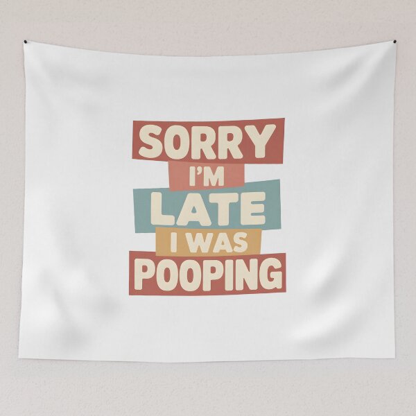 Item preview, Sorry I'm Late I was Pooping - This funny design is perfect for people with a sense of humor who love sarcasm, memes and bold, relatable jokes. designed and sold by ZyziowskyArt.