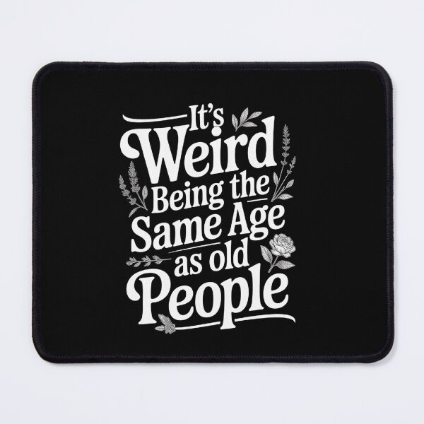 Item preview, It'S Weird Being The Same Age As Old People Fathers Day designed and sold by MeowtivationP.