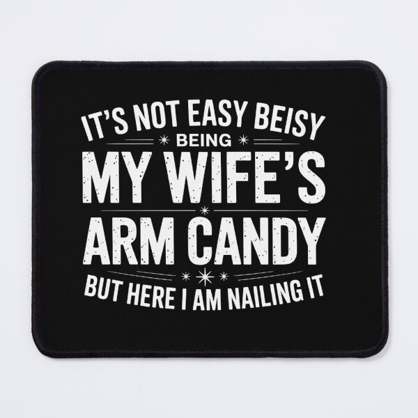 Item preview, Husband It'S Not Easy Being My Wife'S Arm Candy designed and sold by StephenDDArt.