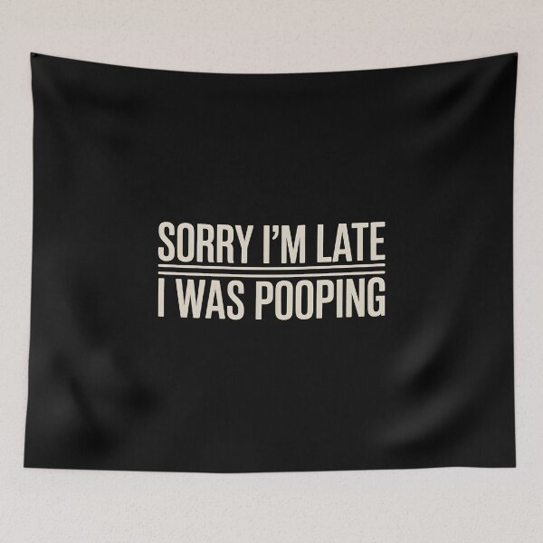 Item preview, Sorry I'm Late I was Pooping - This funny design is perfect for people with a sense of humor who love sarcasm, memes and bold, relatable jokes. designed and sold by ZyziowskyArt.