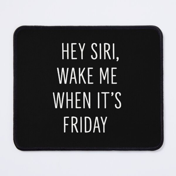 Item preview, Hey Siri, Wake Me When It’s Friday designed and sold by Random Designs.