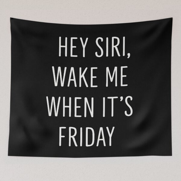 Item preview, Hey Siri, Wake Me When It’s Friday designed and sold by Random Designs.