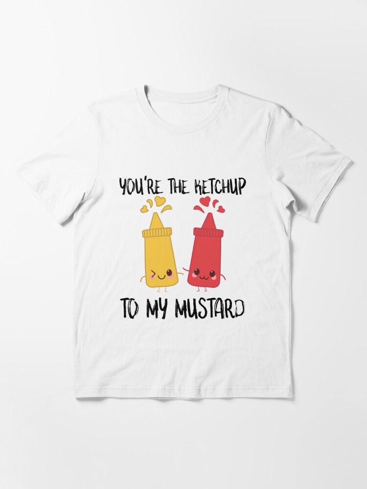 Relish The Fact You Mustard Strength To Ketchup To Me TShirt-BN