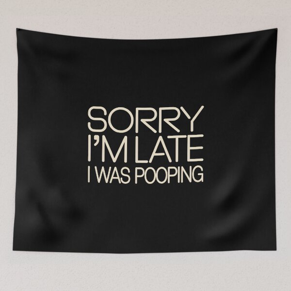 Item preview, Sorry I'm Late I was Pooping - This funny design is perfect for people with a sense of humor who love sarcasm, memes and bold, relatable jokes. designed and sold by ZyziowskyArt.