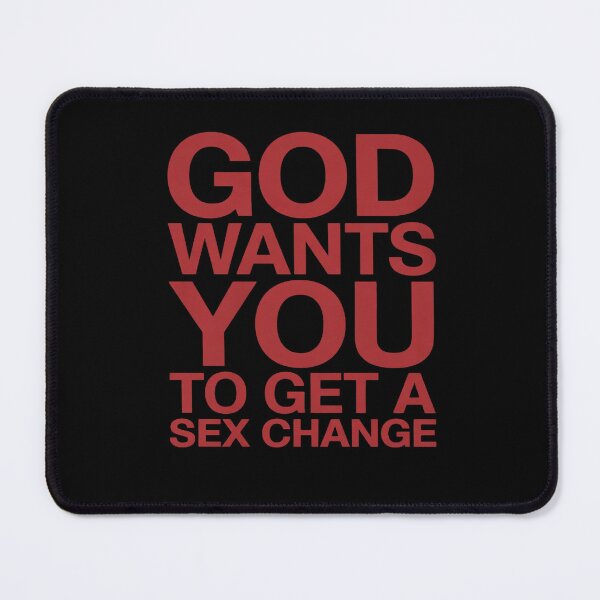 Item preview, God Wants You To Get Sex Change designed and sold by CombatTask.
