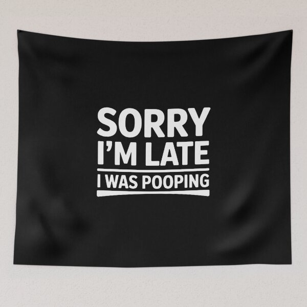 Item preview, Sorry I'm Late I was Pooping - This funny design is perfect for people with a sense of humor who love sarcasm, memes and bold, relatable jokes. designed and sold by ZyziowskyArt.