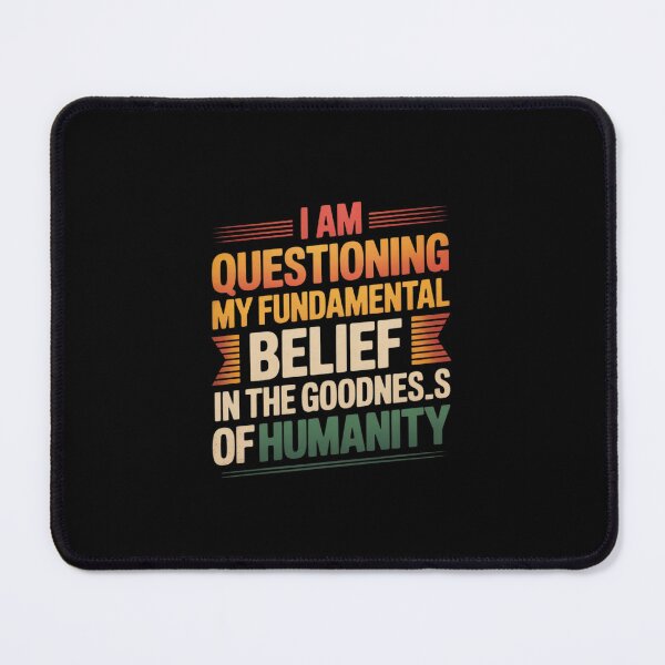 Item preview, I Am Questioning My Fundamental Belief In The Goodness designed and sold by PowAcademy.