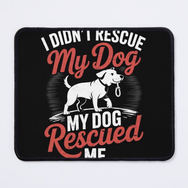 Item preview, I Didnt Rescue My Dog MY Dog Rescued Me Rescued Pets  designed and sold by RuthGAArt.