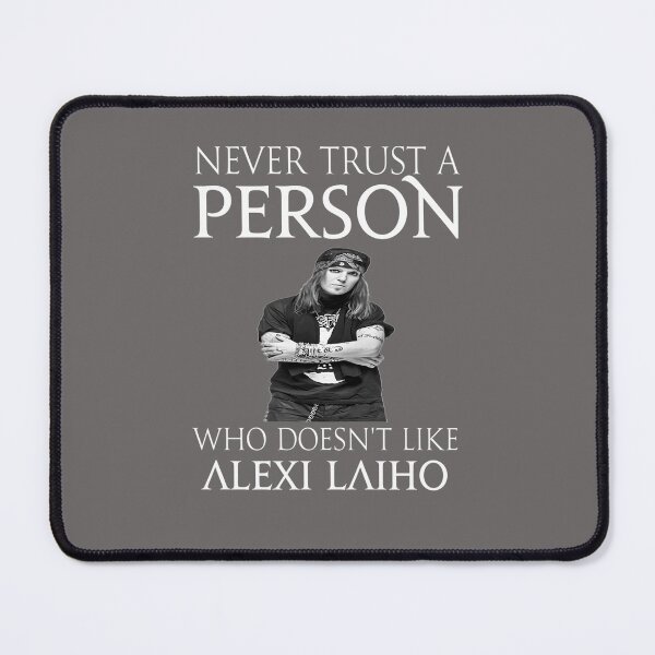 Item preview, NEVER-TRUST-A-PERSON-WHO-DOES-NOT-LIKE-ALEXI-LAIHO designed and sold by FlorianSchweize.