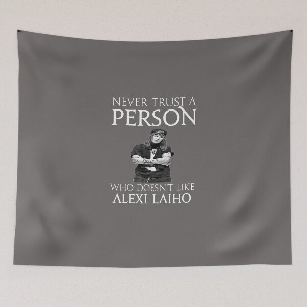 Item preview, NEVER-TRUST-A-PERSON-WHO-DOES-NOT-LIKE-ALEXI-LAIHO designed and sold by FlorianSchweize.