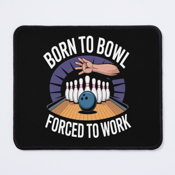 Item preview, Born To Bowl Forced To Work designed and sold by brinbotty.