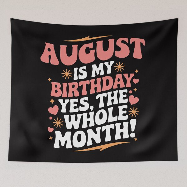 Item preview, August Is My Birthday Yes, The Whole Month Quote designed and sold by KristenosNehk.