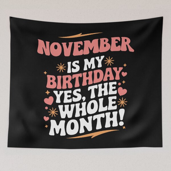Item preview, November Is My Birthday Yes, The Whole Month Quote designed and sold by KristenosNehk.