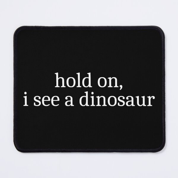 Item preview, Hold on, I see a dinosaur designed and sold by Sleepy Cat Design.