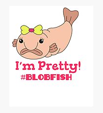 Funny Blobfish Perfect for Fish Lovers I'm pretty #blobfish Photographic Print