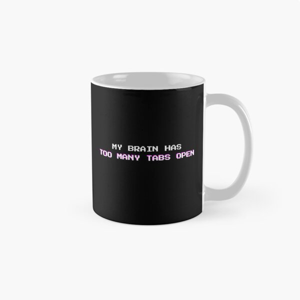 Item preview, Too Many Tabs Open: Funny Mental Overload Sarcasm Quote designed and sold by DailyVibesMerch.